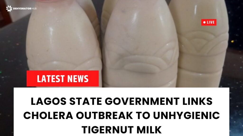 CHOLERA OUTBREAK LINKED TO UNHYGENIC TIGERNUT DRINK!